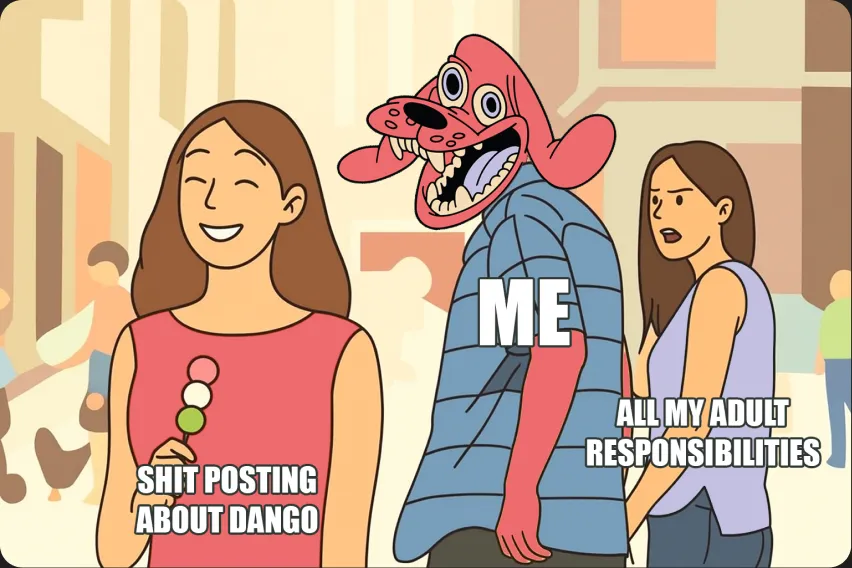 Meme: shitposting about Dango vs adult responsibilities